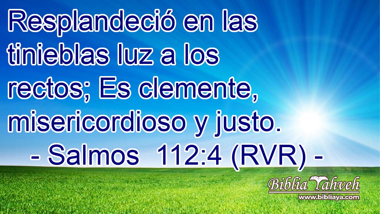 Resplandeció en las tinieblas luz a los rectos; Es clemente, misericordioso y justo.