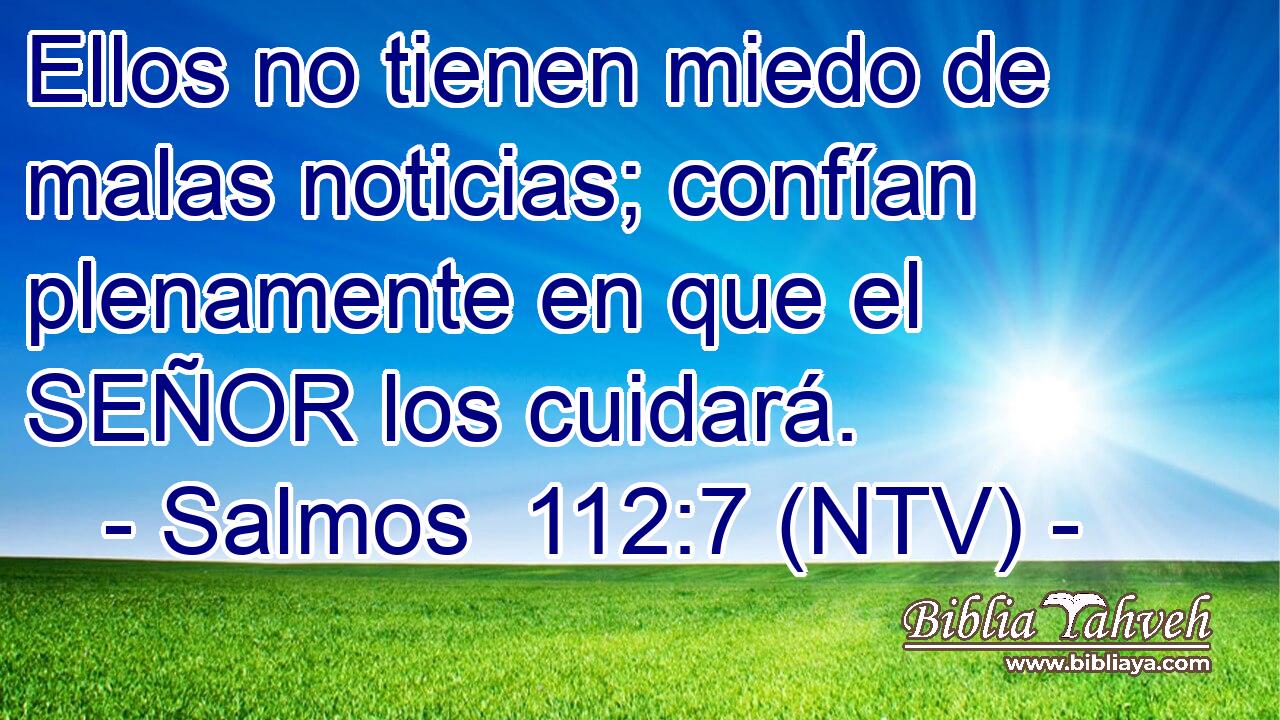 Ellos no tienen miedo de malas noticias; confían plenamente en que el SEÑOR los cuidará.