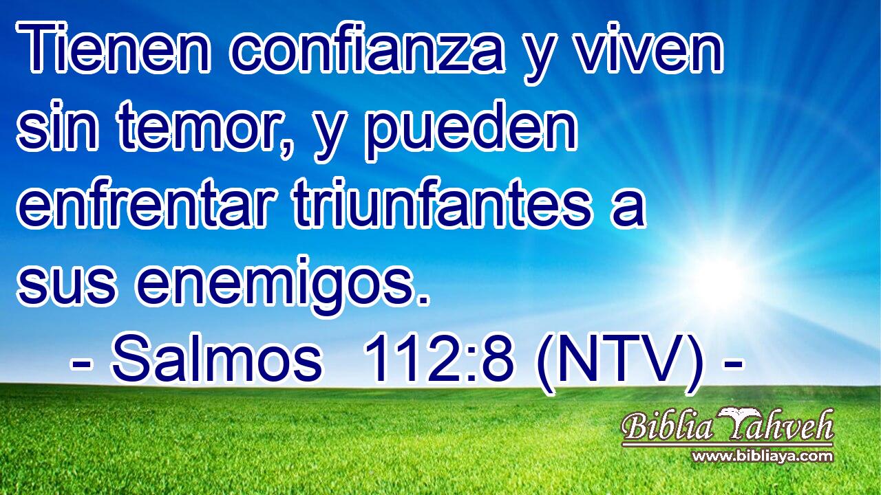 Tienen confianza y viven sin temor, y pueden enfrentar triunfantes a sus enemigos.