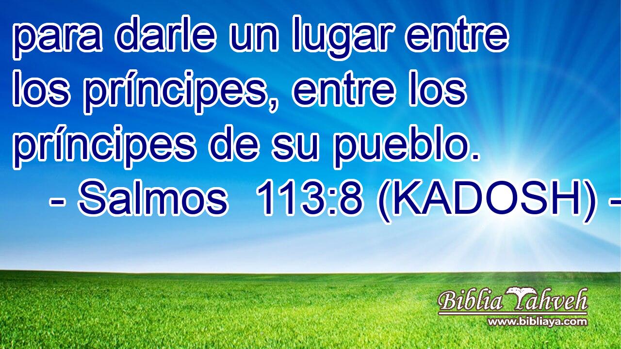  para darle un lugar entre los príncipes, entre los príncipes de su pueblo. 