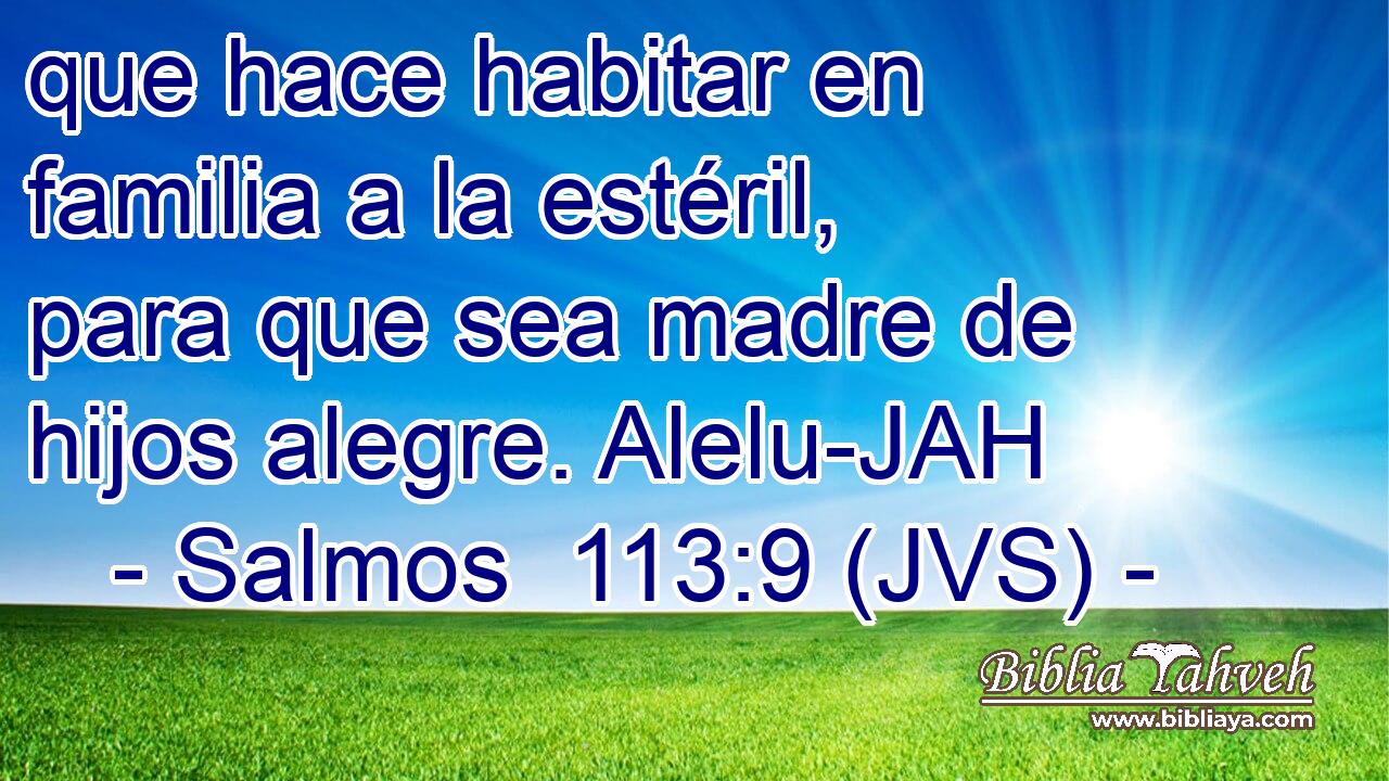 que hace habitar en familia a la estéril, para que sea madre de hijos alegre. Alelu-JAH