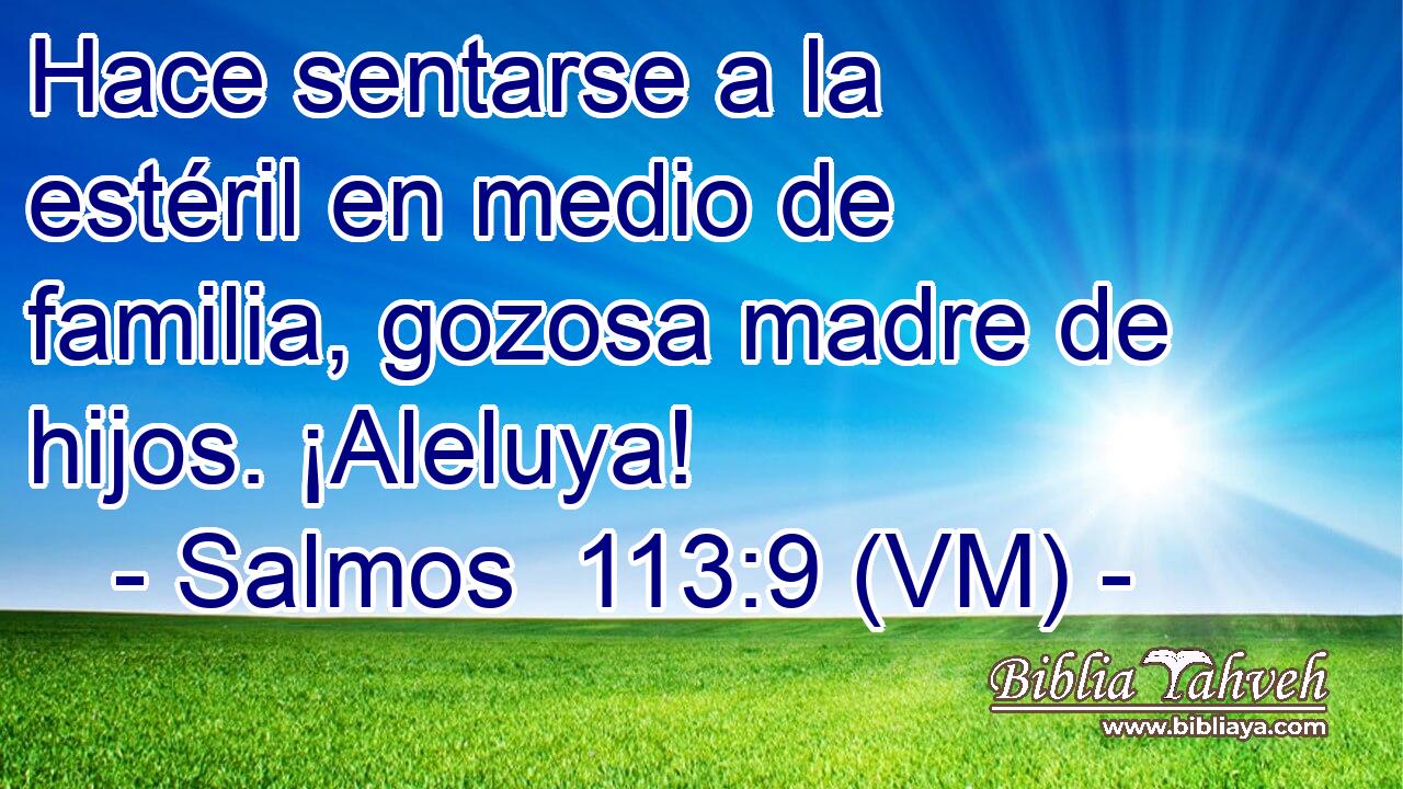  Hace sentarse a la estéril en medio de familia, gozosa madre de hijos. ¡Aleluya! 