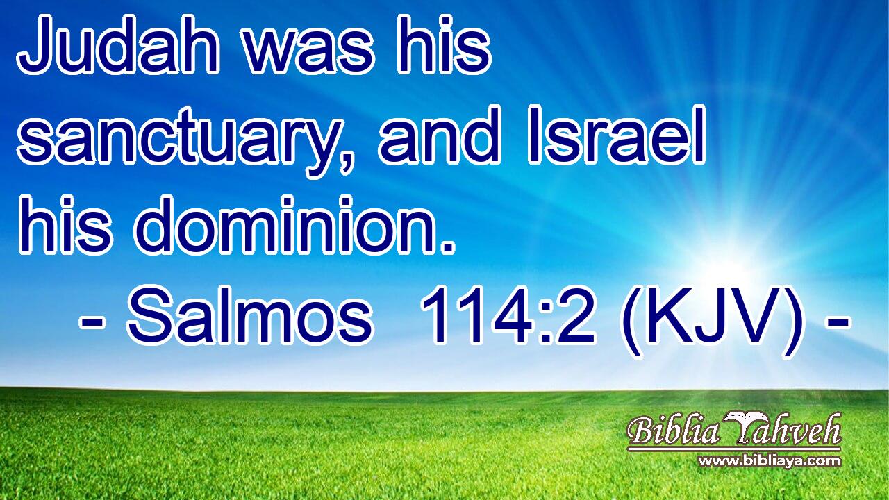 Judah was his sanctuary, and Israel his dominion.