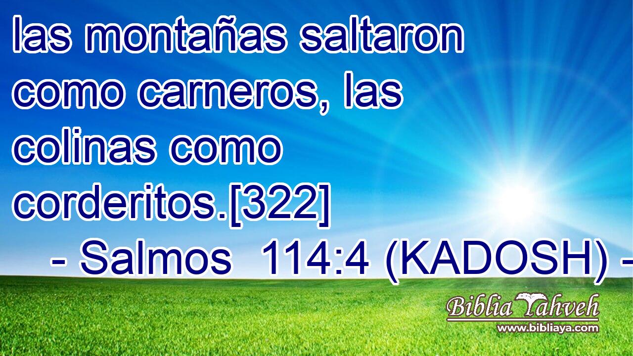  las montañas saltaron como carneros, las colinas como corderitos.[322] 
