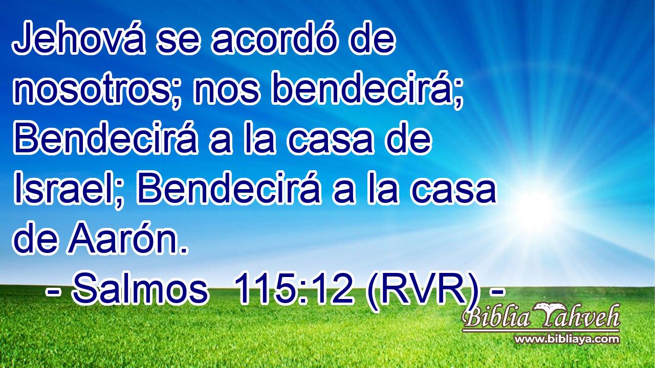 Jehová se acordó de nosotros; nos bendecirá; Bendecirá a la casa de Israel; Bendecirá a la casa de Aarón.
