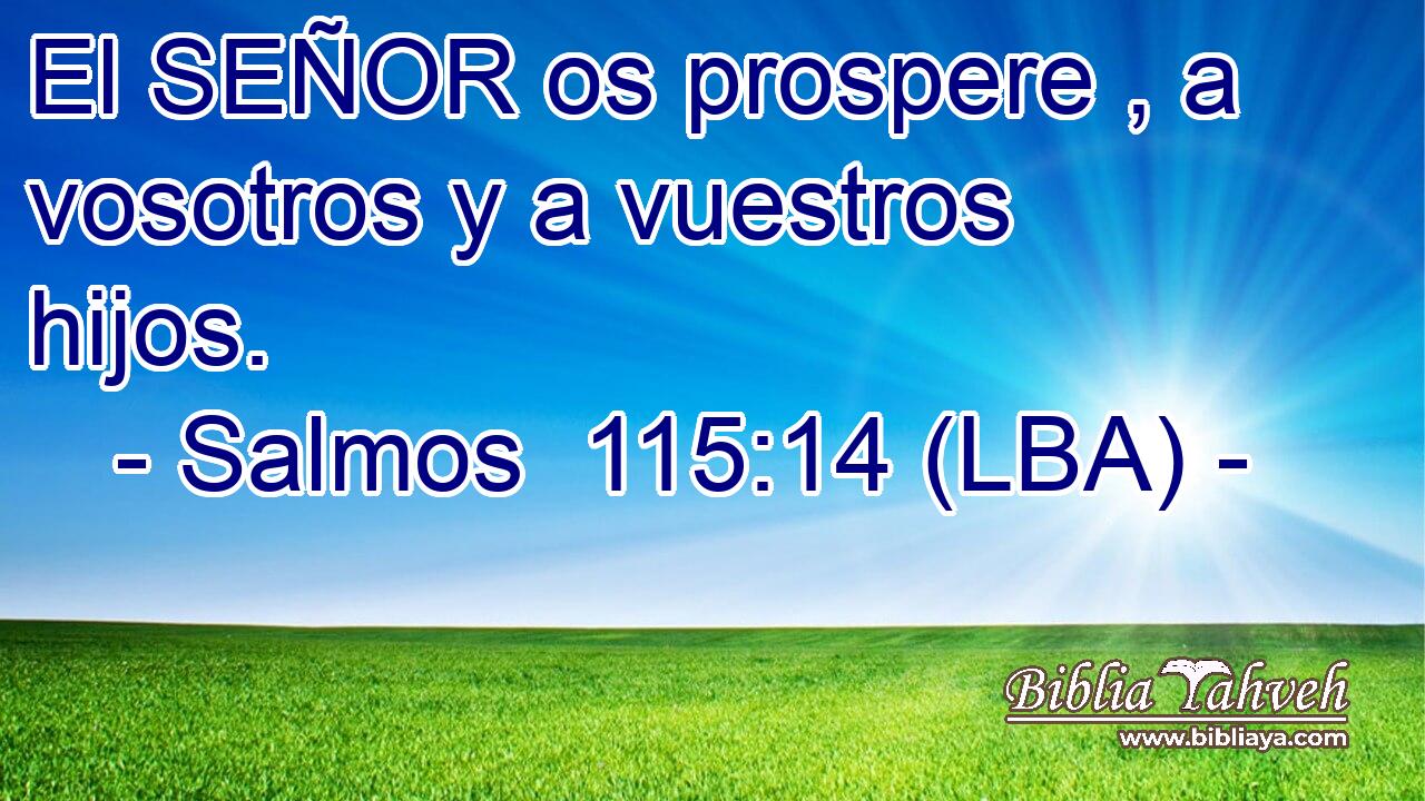 El SEÑOR os prospere , a vosotros y a vuestros hijos.