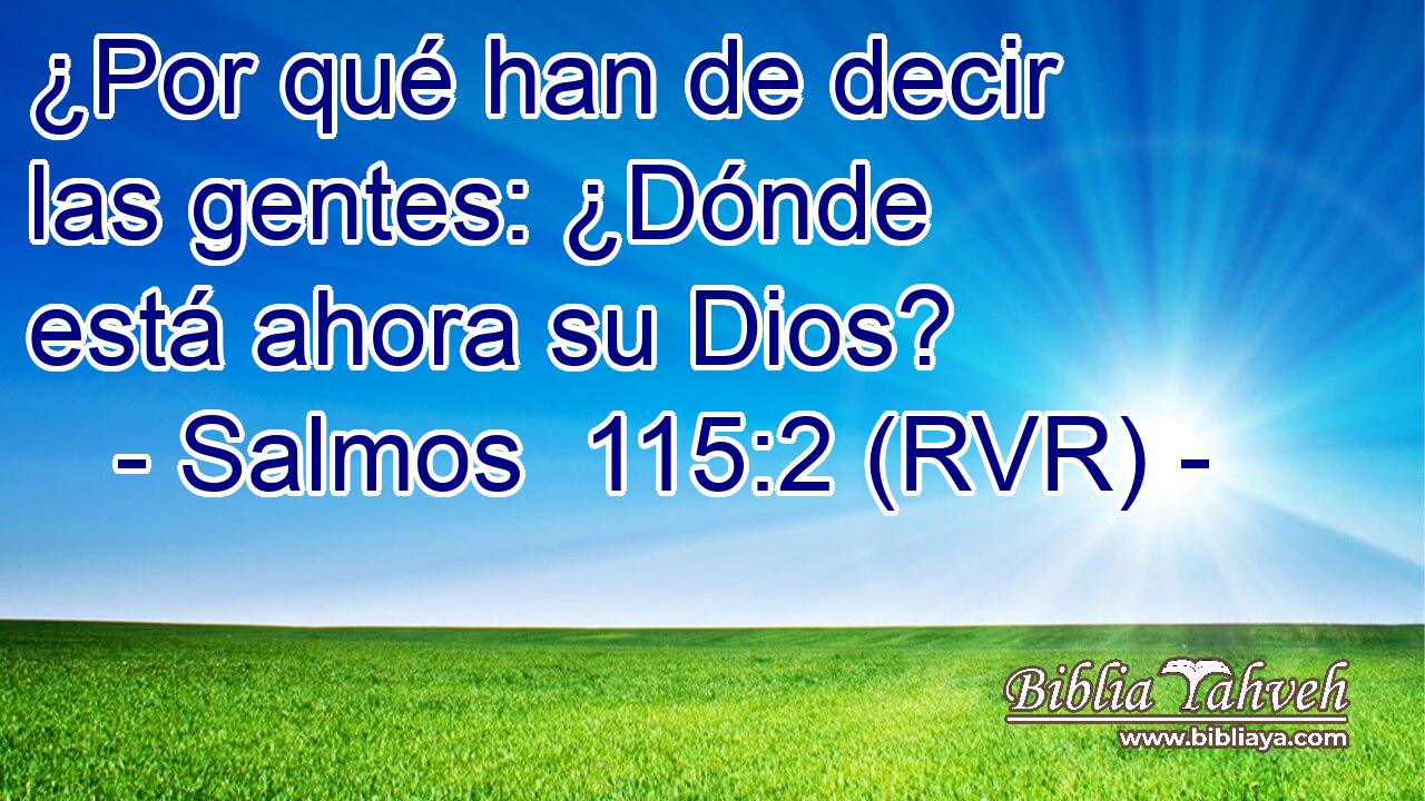 ¿Por qué han de decir las gentes: ¿Dónde está ahora su Dios?