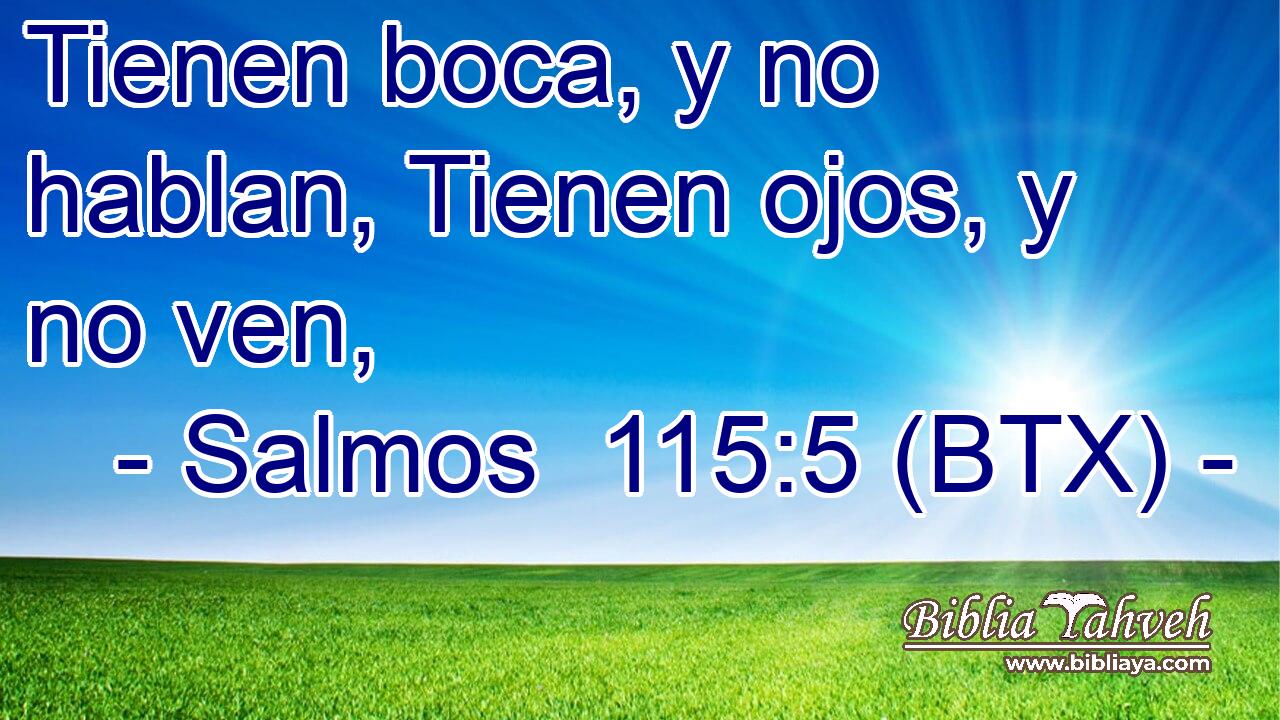 Tienen boca, y no hablan, Tienen ojos, y no ven,