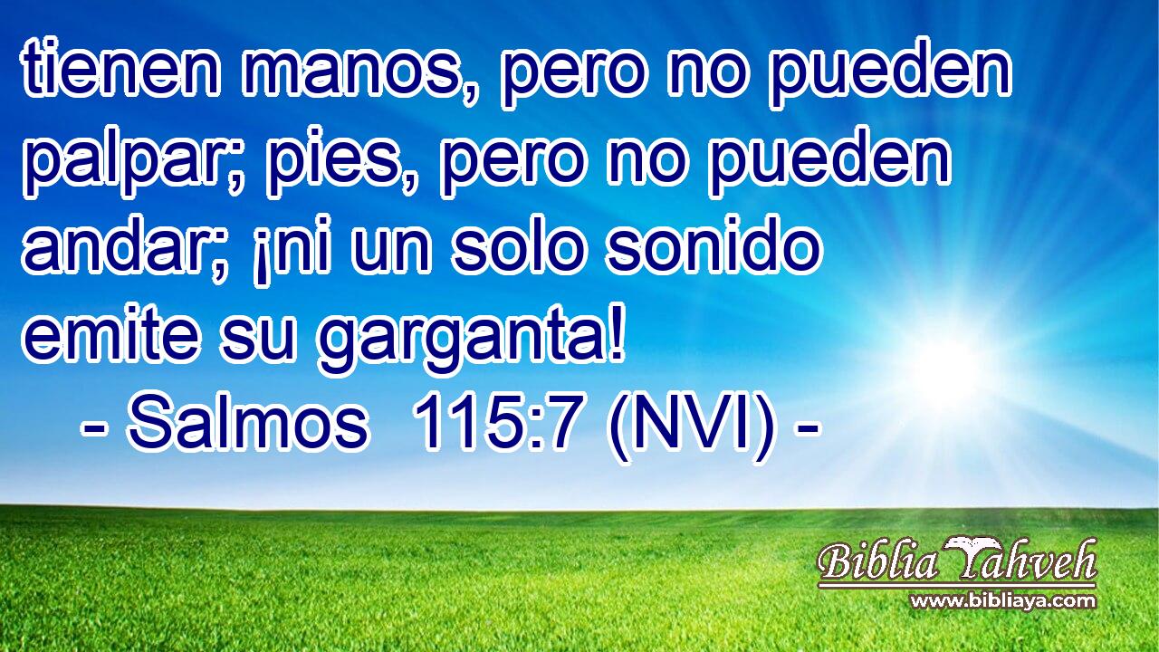  tienen manos, pero no pueden palpar; pies, pero no pueden andar; ¡ni un solo sonido emite su garganta! 