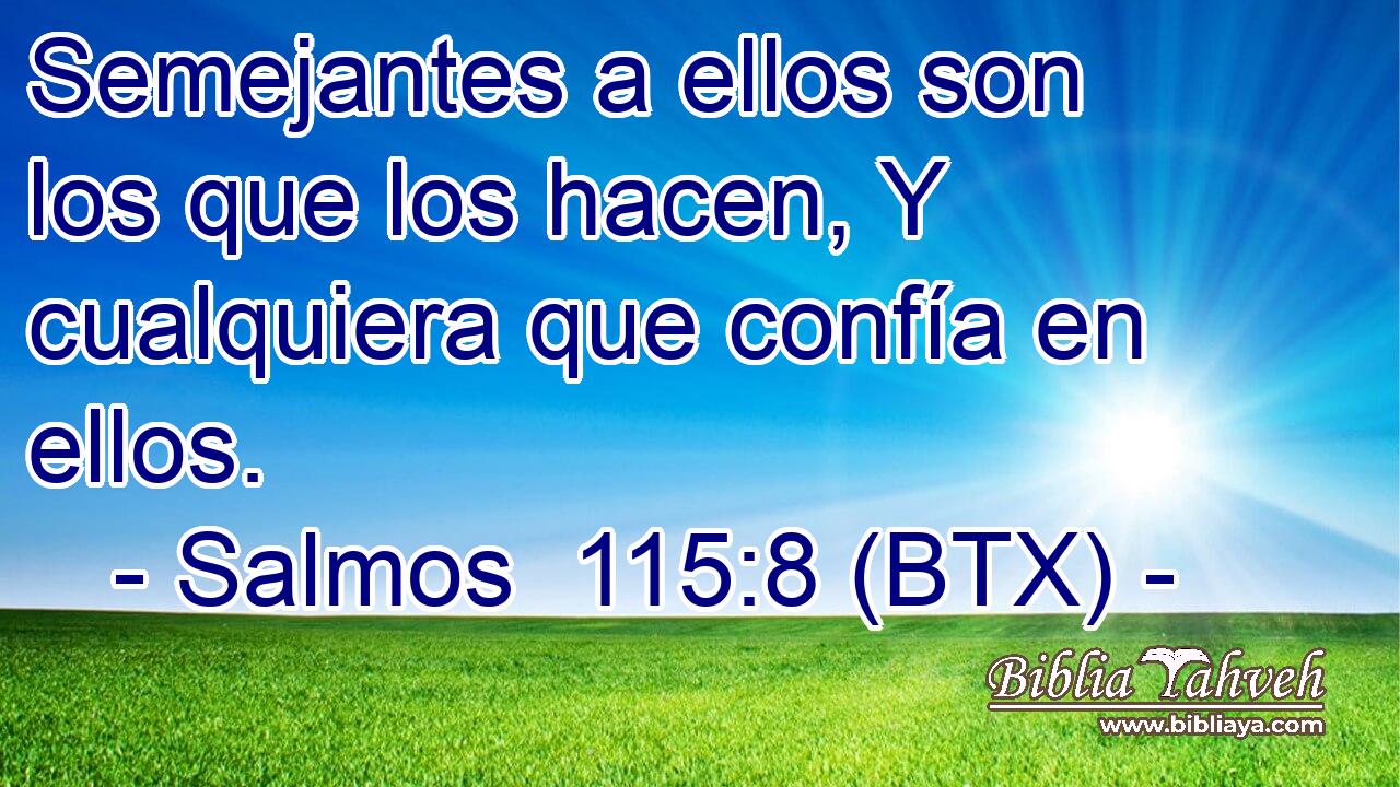 Semejantes a ellos son los que los hacen, Y cualquiera que confía en ellos.