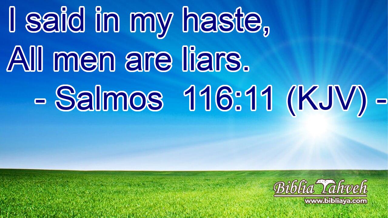 I said in my haste, All men are liars.