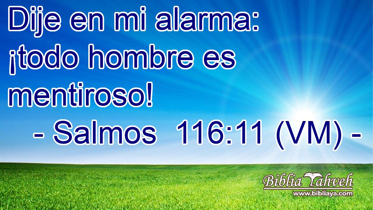  Dije en mi alarma: ¡todo hombre es mentiroso! 