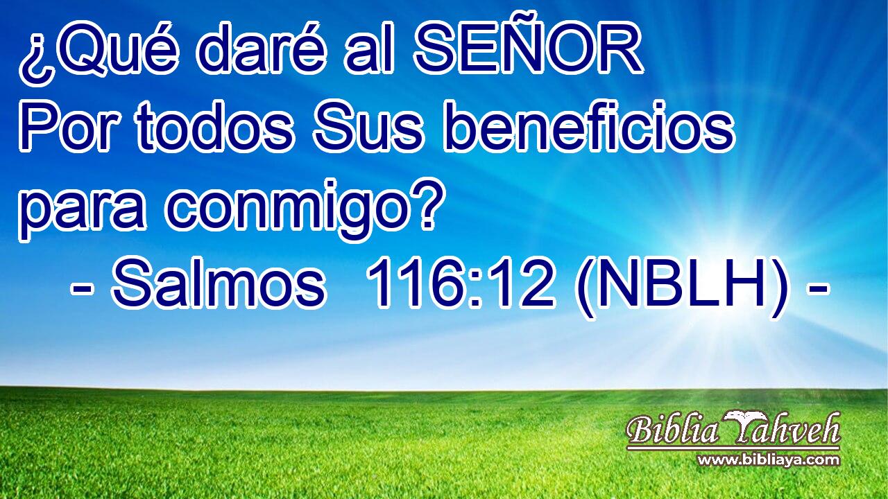  ¿Qué daré al SEÑOR Por todos Sus beneficios para conmigo? 