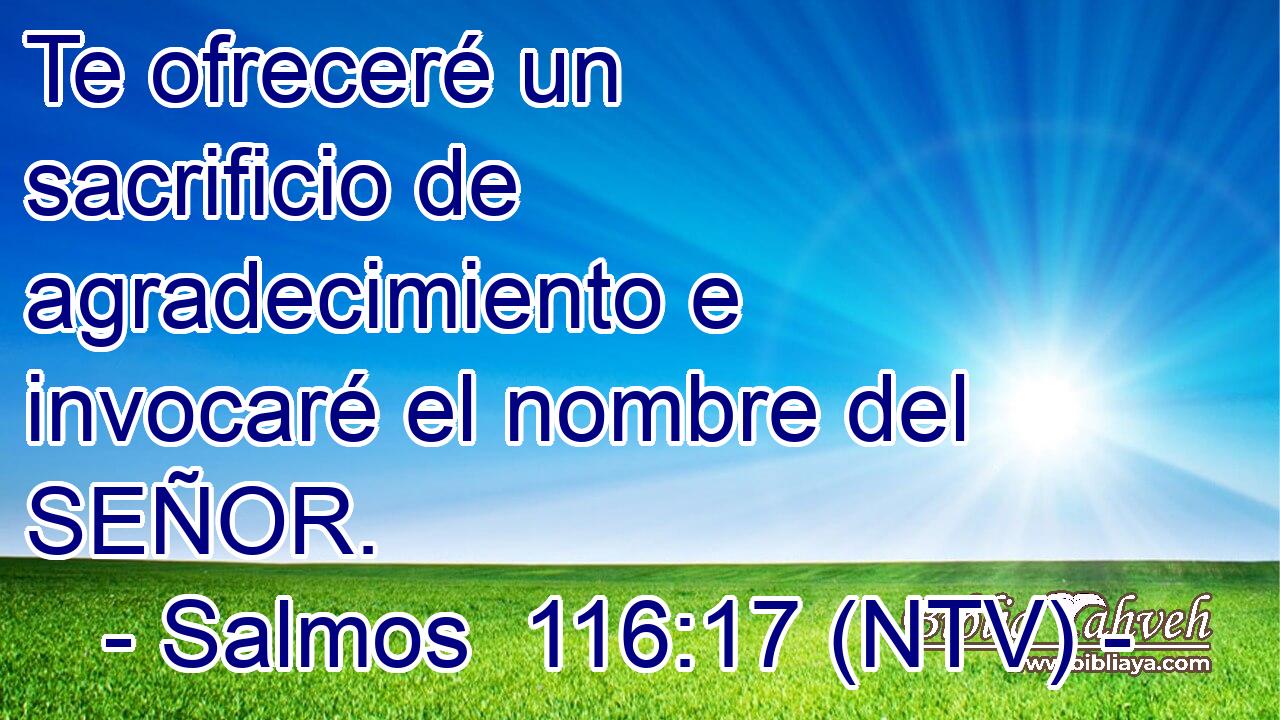 Te ofreceré un sacrificio de agradecimiento e invocaré el nombre del SEÑOR.