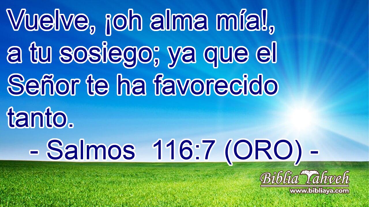  Vuelve, ¡oh alma mía!, a tu sosiego; ya que el Señor te ha favorecido tanto. 
