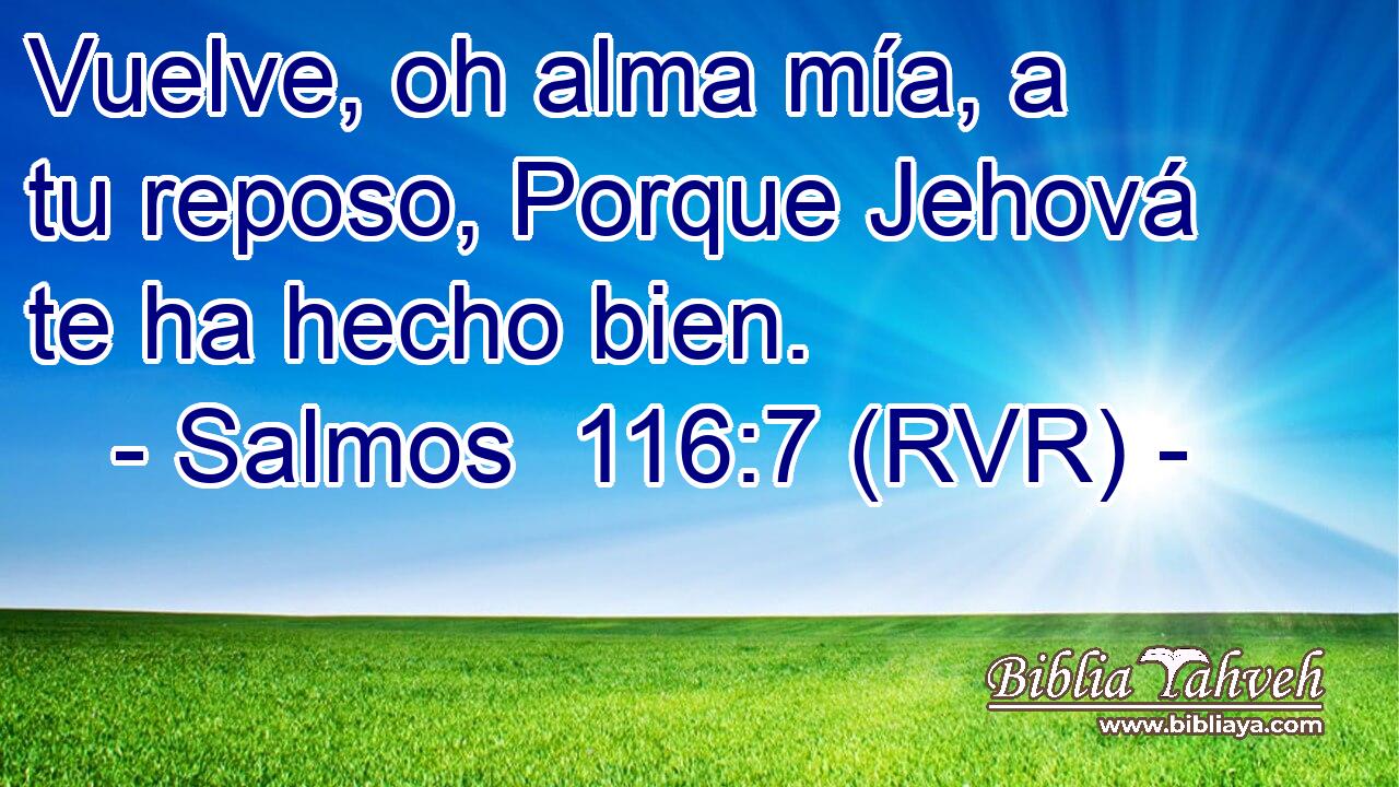 Vuelve, oh alma mía, a tu reposo, Porque Jehová te ha hecho bien.