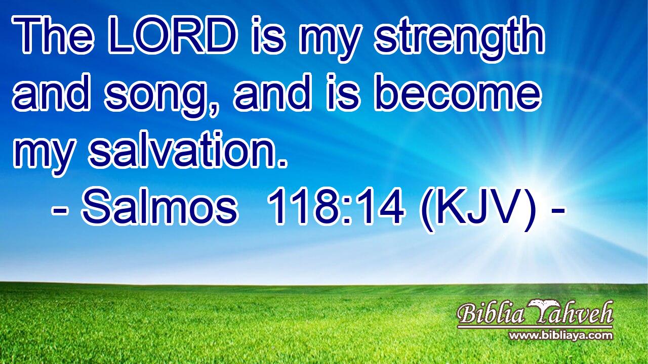 The LORD is my strength and song, and is become my salvation.
