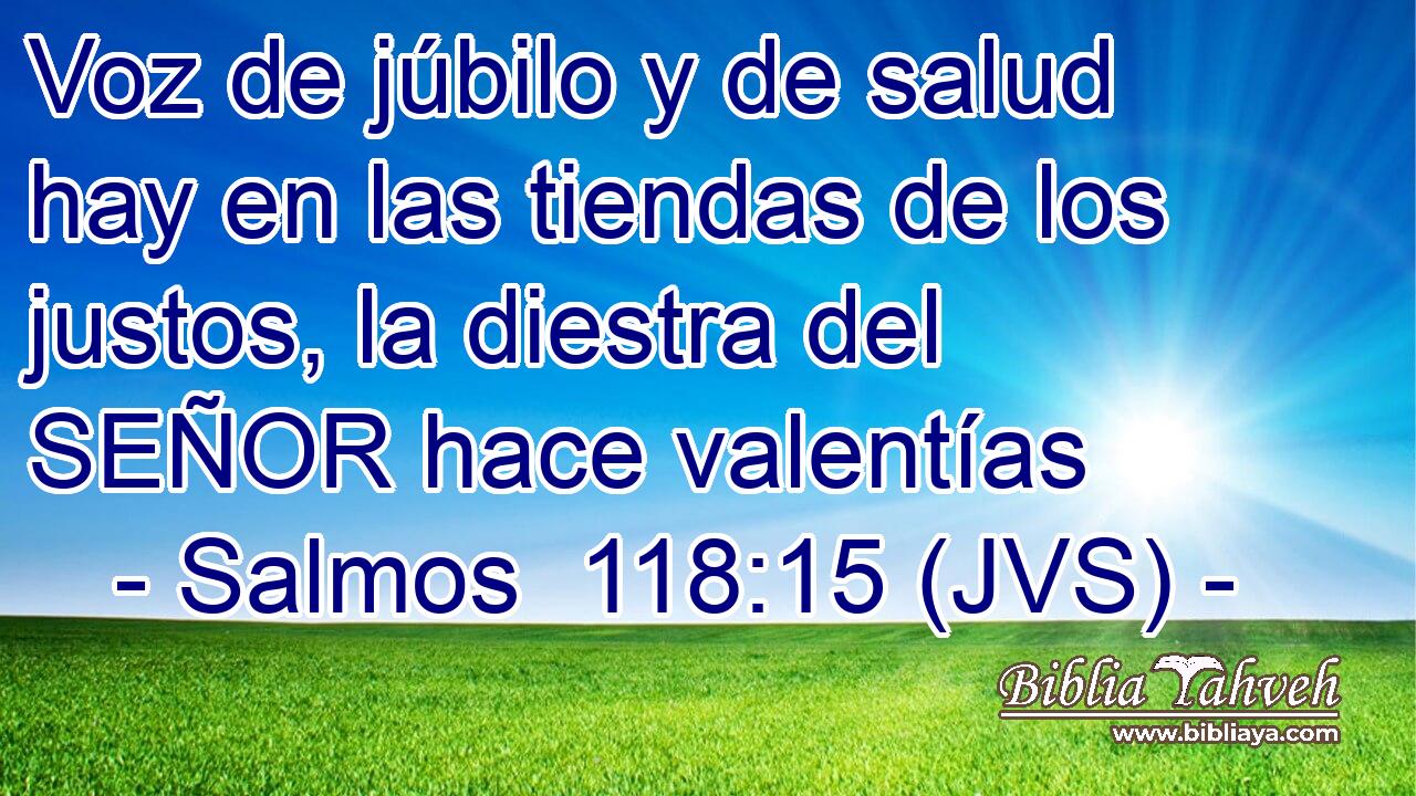 Voz de júbilo y de salud hay en las tiendas de los justos, la diestra del SEÑOR hace valentías