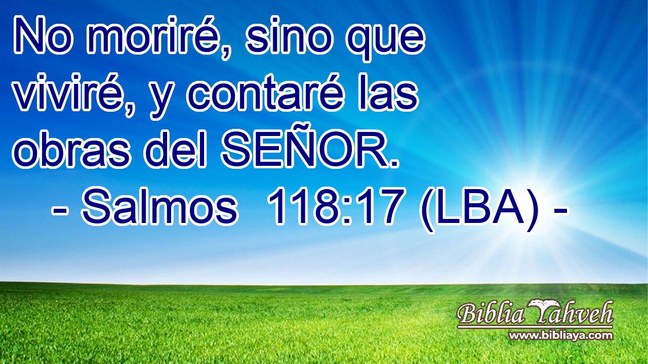 No moriré, sino que viviré, y contaré las obras del SEÑOR.