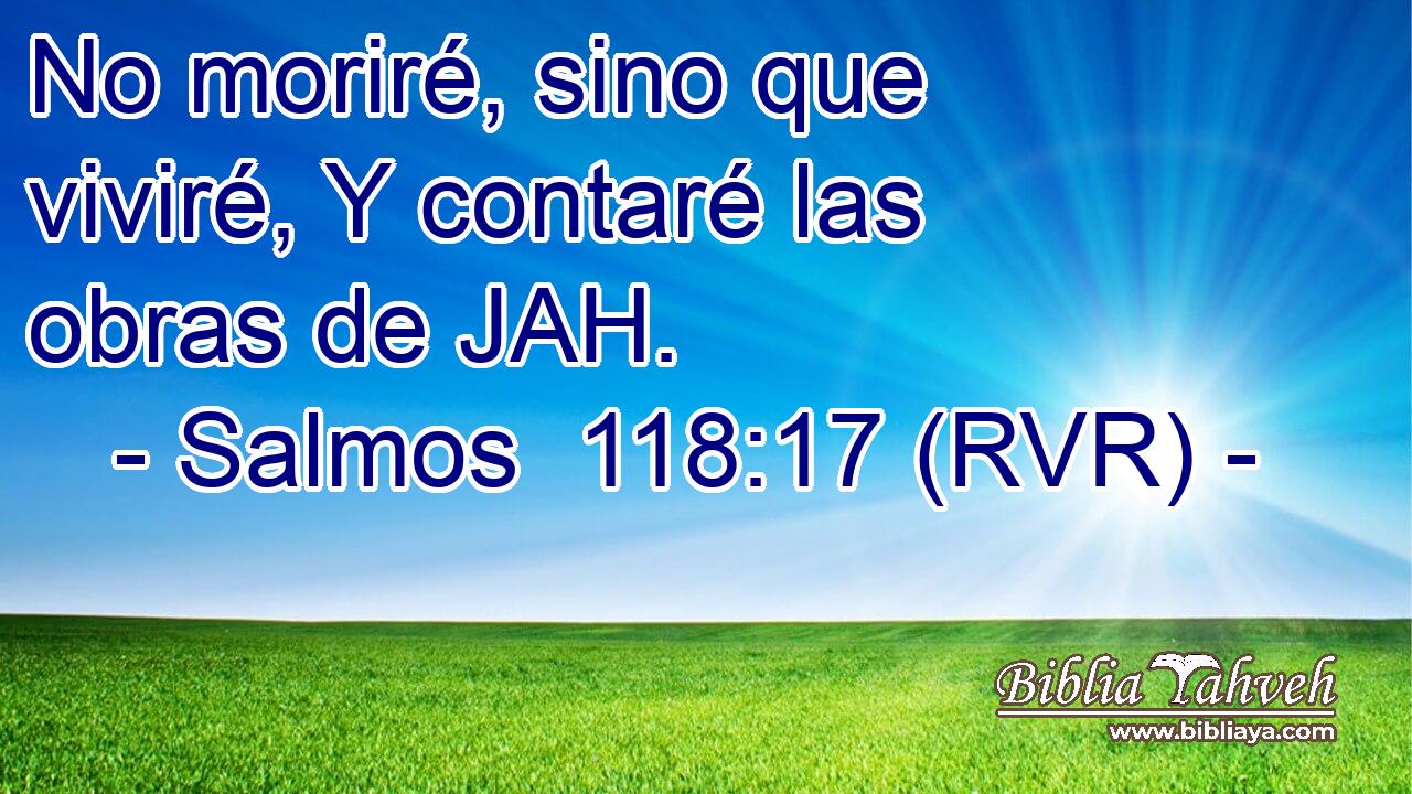 No moriré, sino que viviré, Y contaré las obras de JAH.