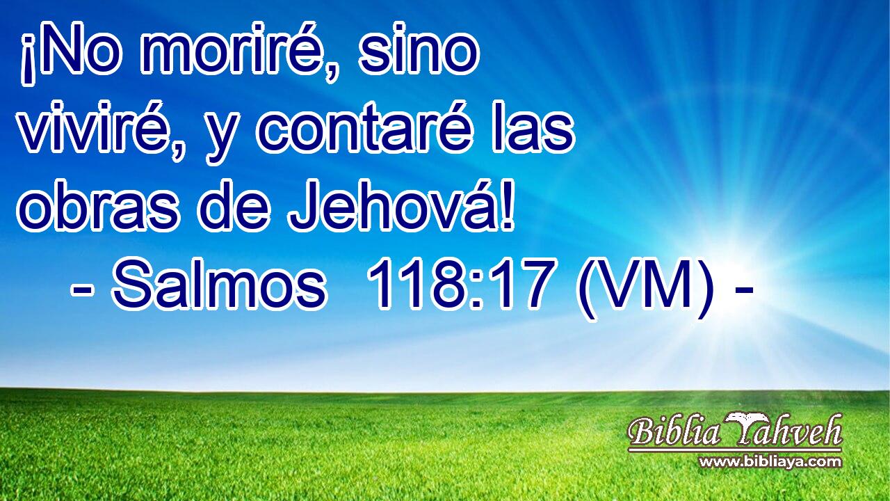  ¡No moriré, sino viviré, y contaré las obras de Jehová! 