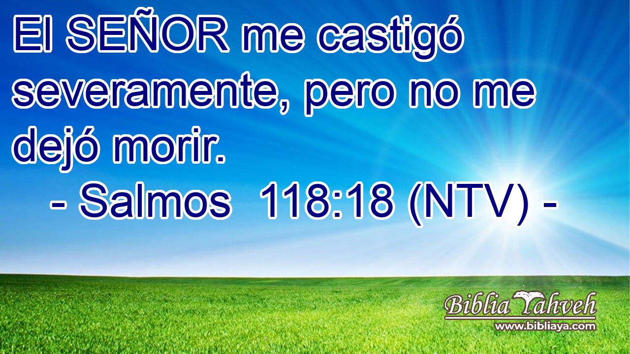 El SEÑOR me castigó severamente, pero no me dejó morir.