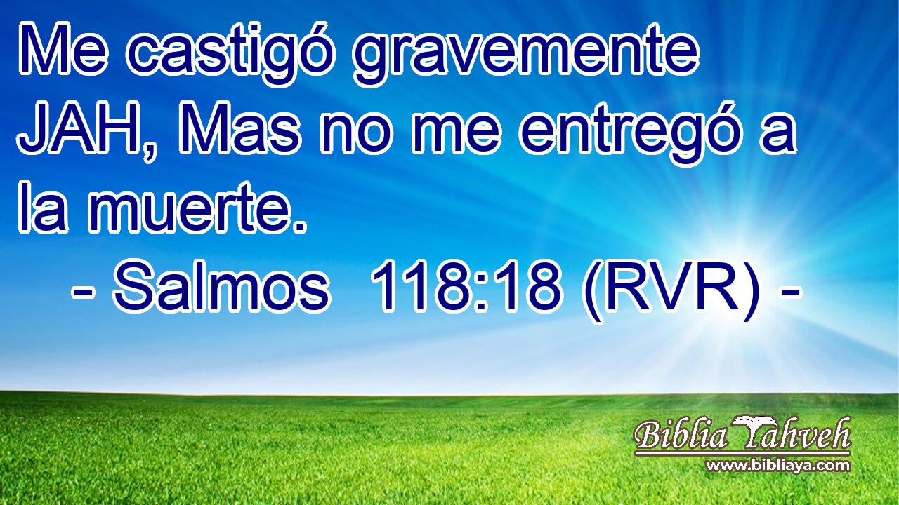 Me castigó gravemente JAH, Mas no me entregó a la muerte.