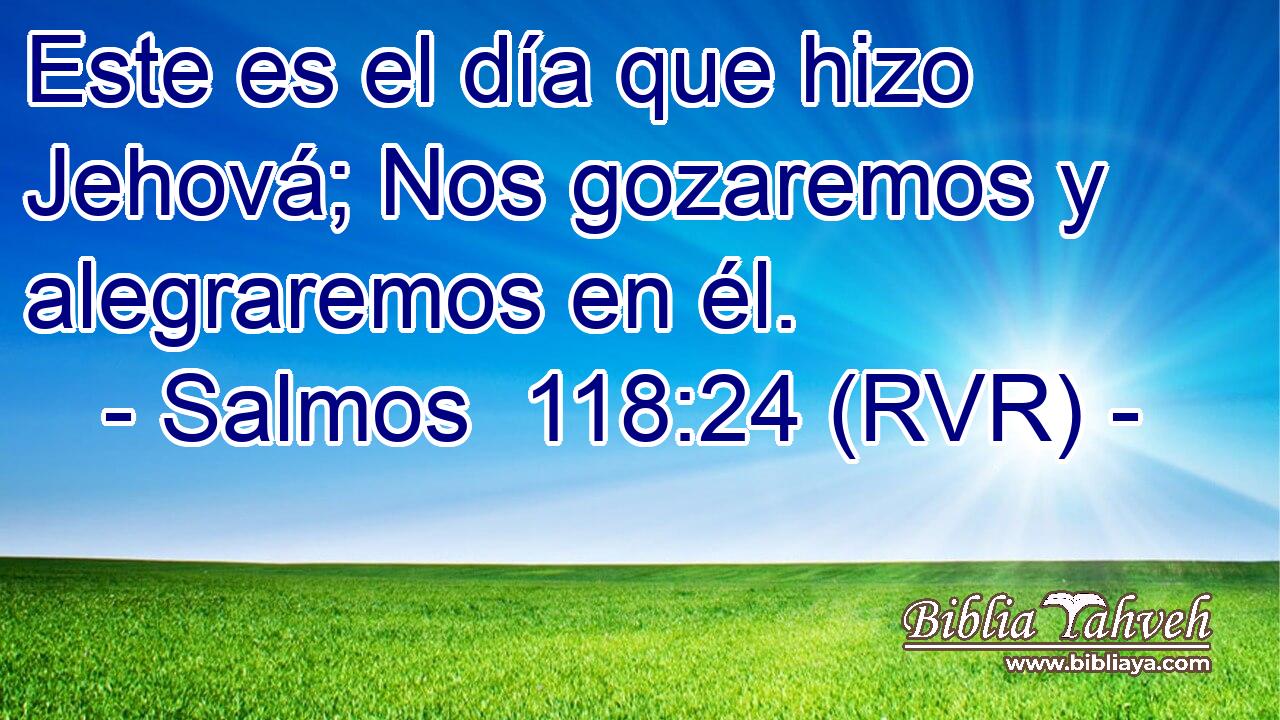Este es el día que hizo Jehová; Nos gozaremos y alegraremos en él.