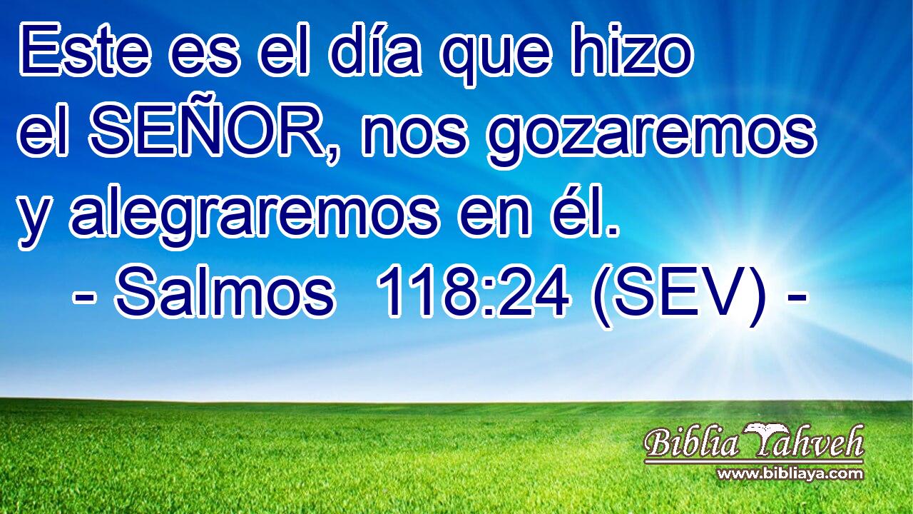 Este es el día que hizo el SEÑOR, nos gozaremos y alegraremos en él.