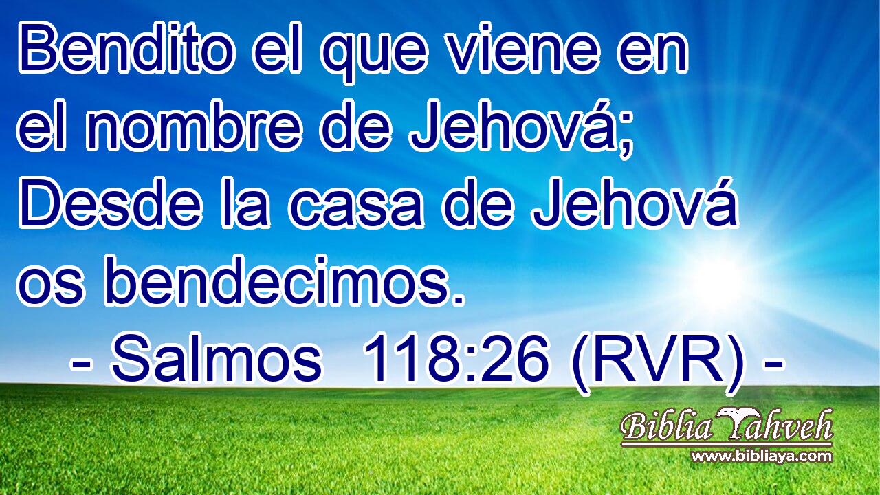 Bendito el que viene en el nombre de Jehová; Desde la casa de Jehová os bendecimos.