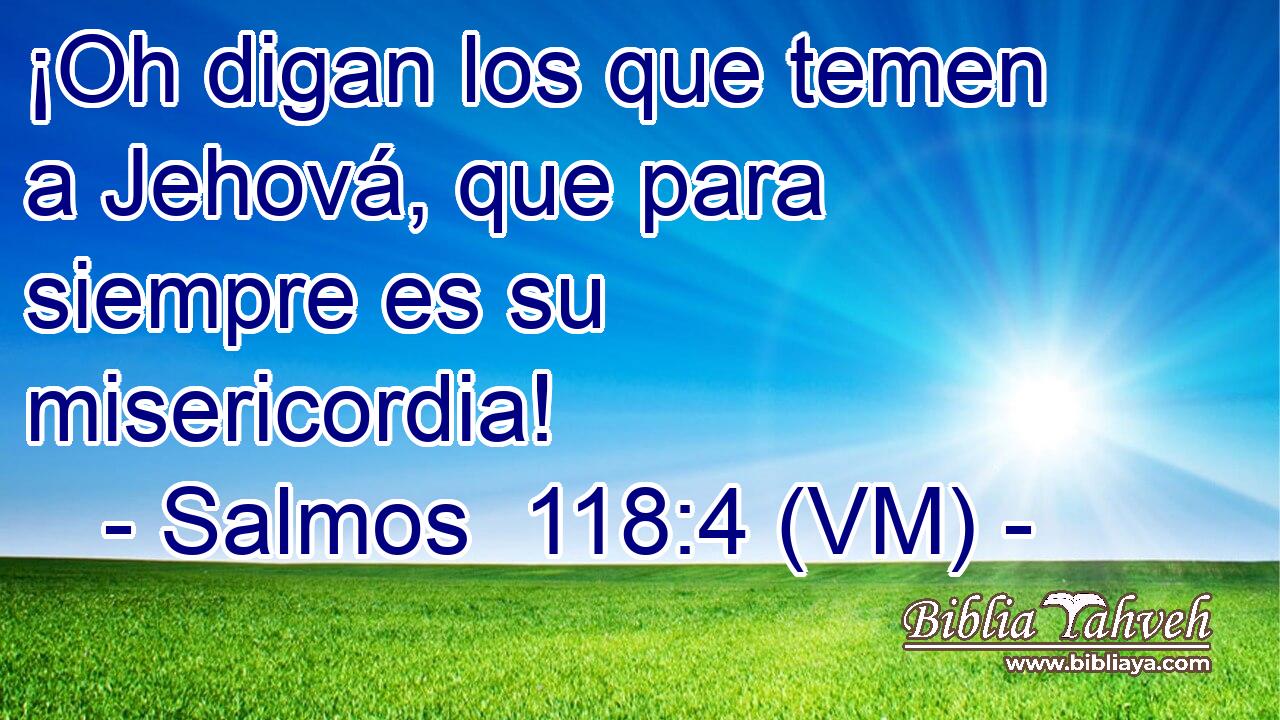  ¡Oh digan los que temen a Jehová, que para siempre es su misericordia! 
