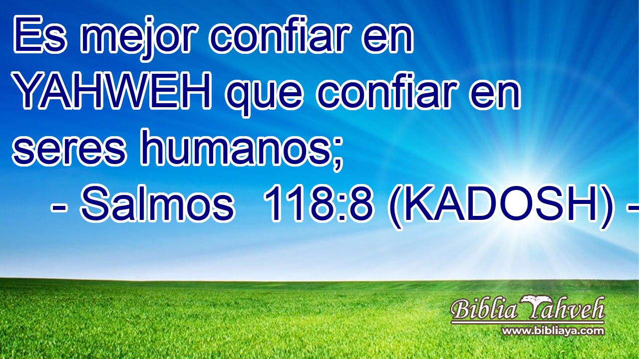  Es mejor confiar en YAHWEH que confiar en seres humanos; 