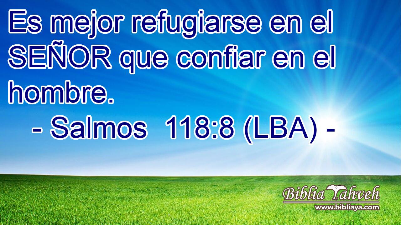 Es mejor refugiarse en el SEÑOR que confiar en el hombre.