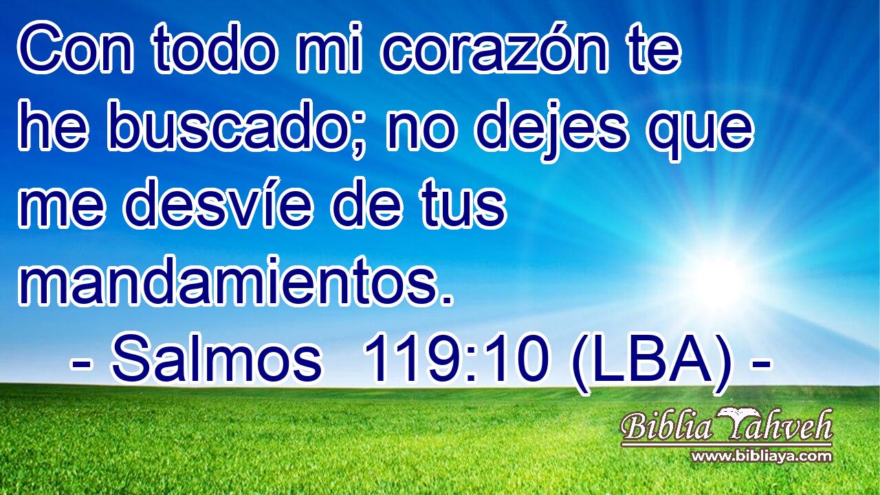 Con todo mi corazón te he buscado; no dejes que me desvíe de tus mandamientos.