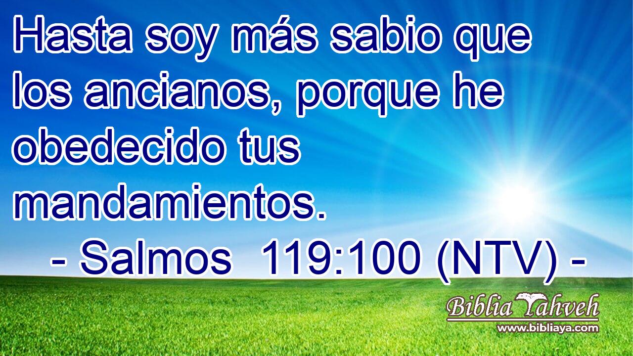 Hasta soy más sabio que los ancianos, porque he obedecido tus mandamientos.