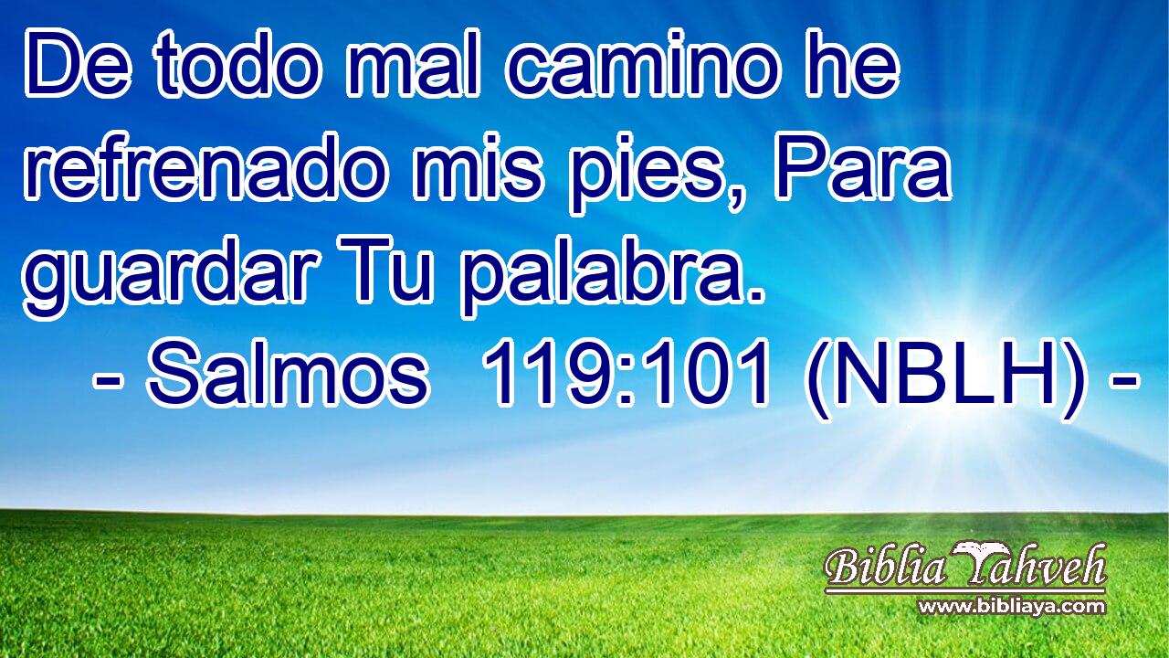  De todo mal camino he refrenado mis pies, Para guardar Tu palabra. 