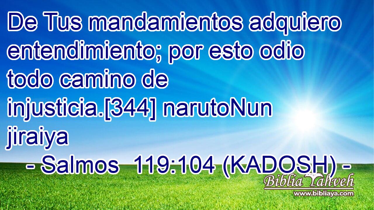  De Tus mandamientos adquiero entendimiento; por esto odio todo camino de injusticia.[344] narutoNun jiraiya 