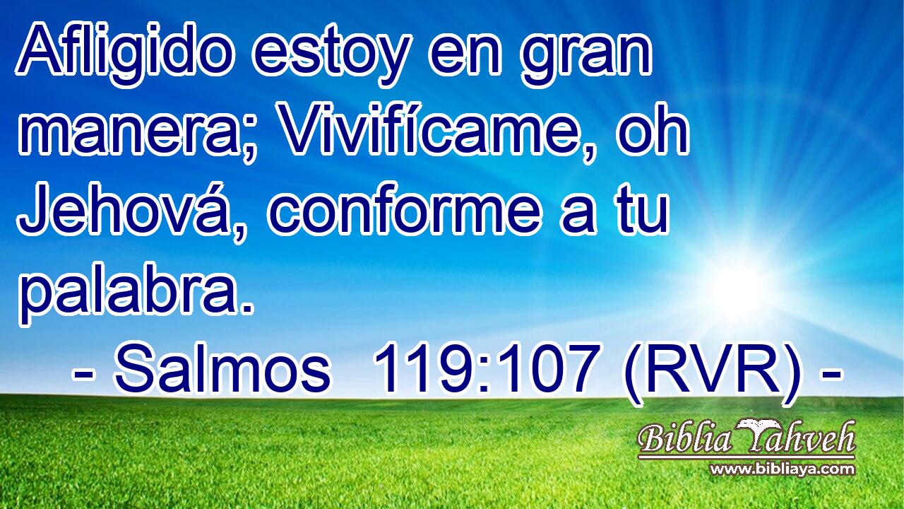 Afligido estoy en gran manera; Vivifícame, oh Jehová, conforme a tu palabra.