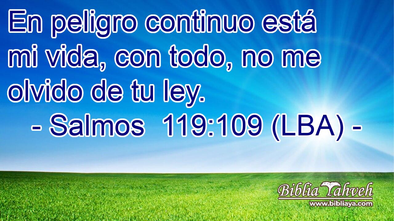 En peligro continuo está mi vida, con todo, no me olvido de tu ley.