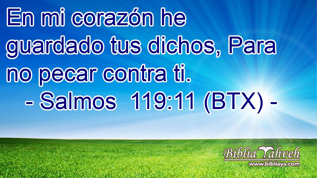En mi corazón he guardado tus dichos, Para no pecar contra ti.