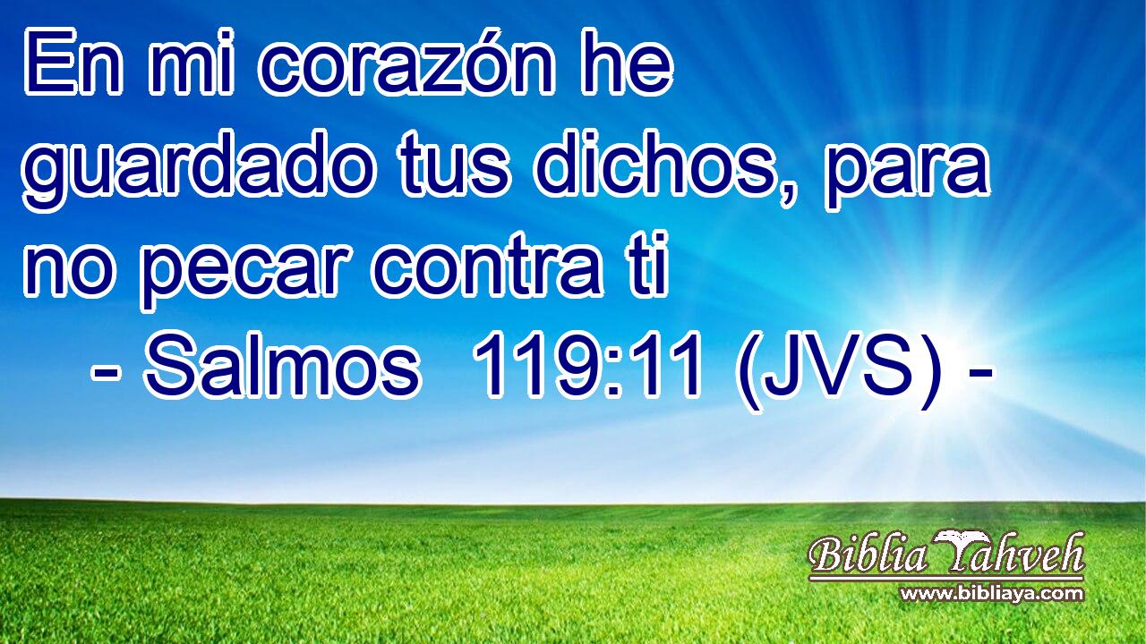 En mi corazón he guardado tus dichos, para no pecar contra ti