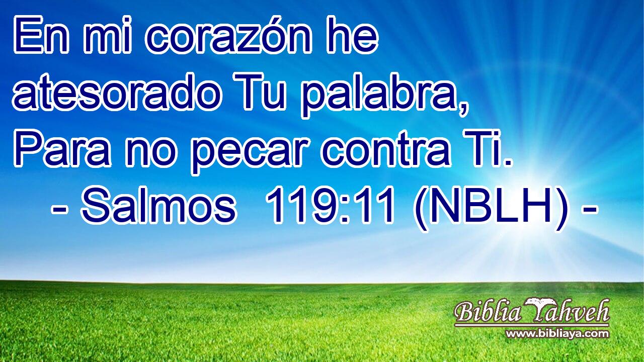  En mi corazón he atesorado Tu palabra, Para no pecar contra Ti. 