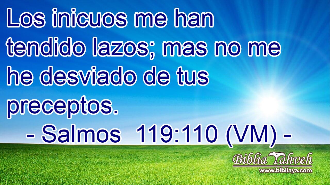 Los inicuos me han tendido lazos; mas no me he desviado de tus preceptos. 