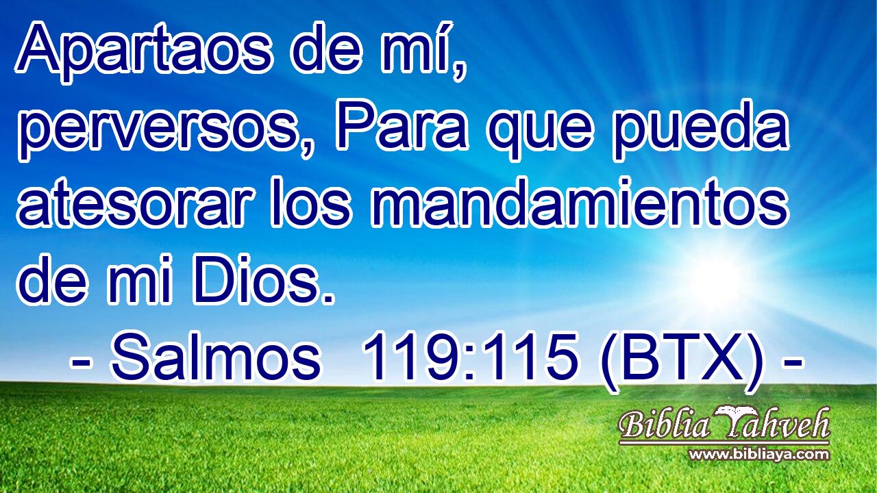 Apartaos de mí, perversos, Para que pueda atesorar los mandamientos de mi Dios.