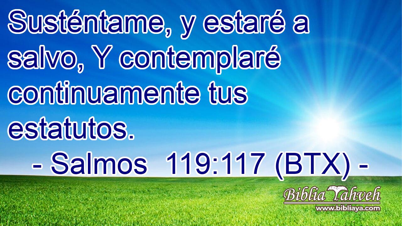 Susténtame, y estaré a salvo, Y contemplaré continuamente tus estatutos.