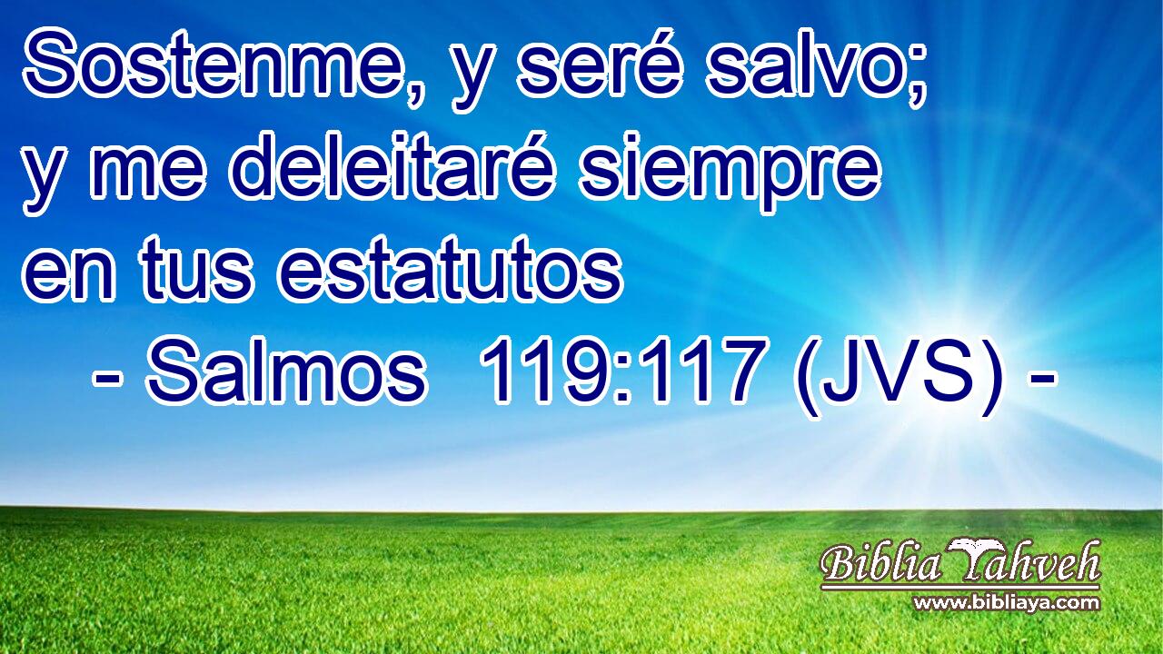 Sostenme, y seré salvo; y me deleitaré siempre en tus estatutos