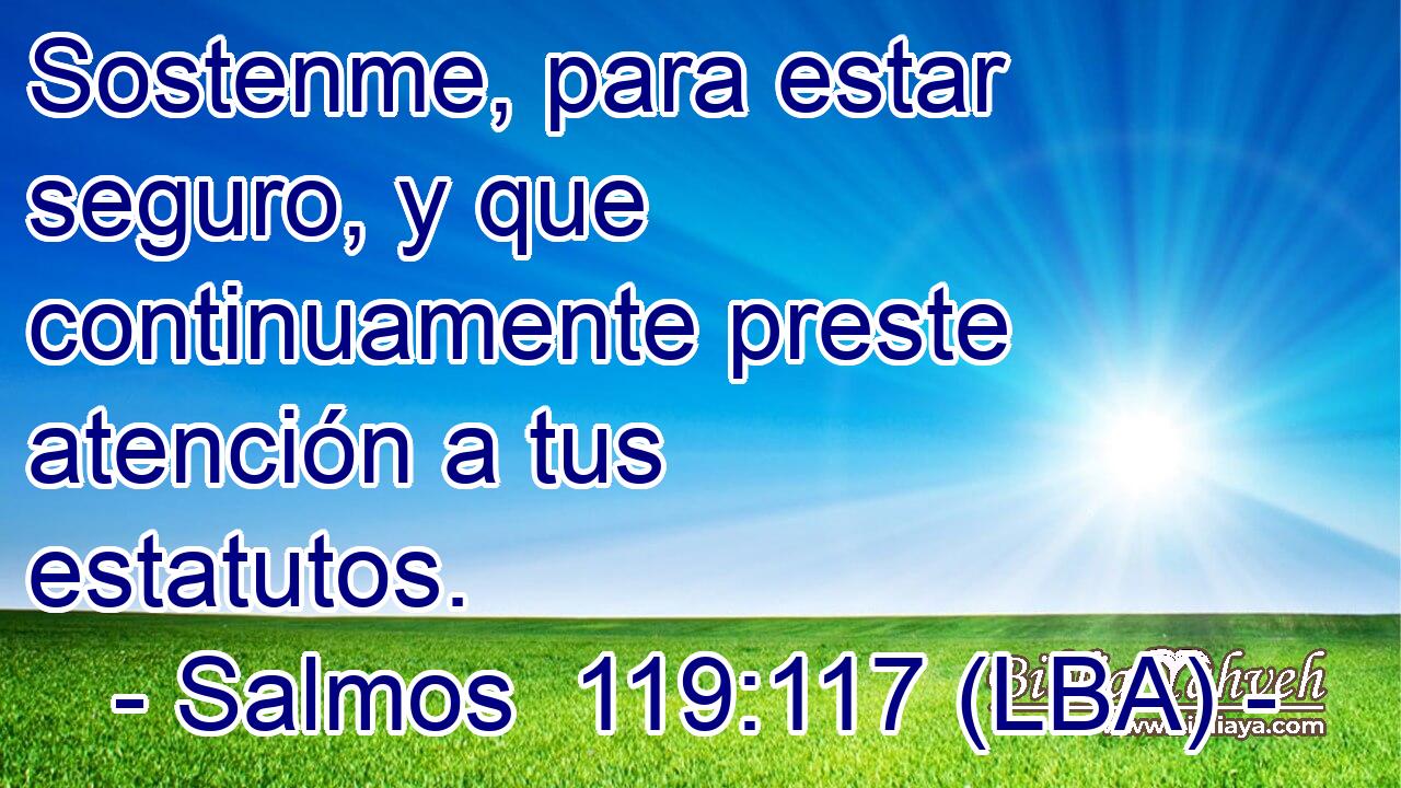 Sostenme, para estar seguro, y que continuamente preste atención a tus estatutos.