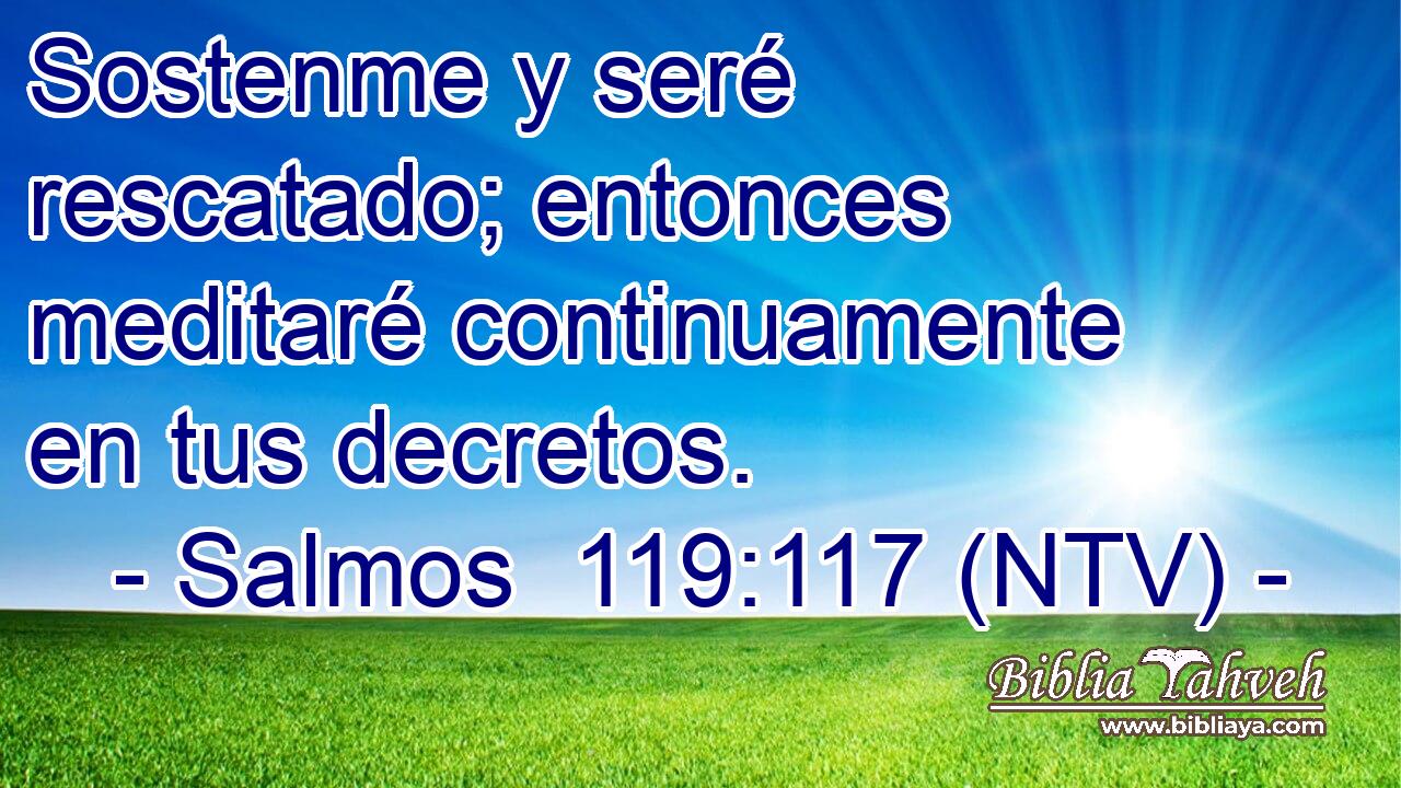 Sostenme y seré rescatado; entonces meditaré continuamente en tus decretos.