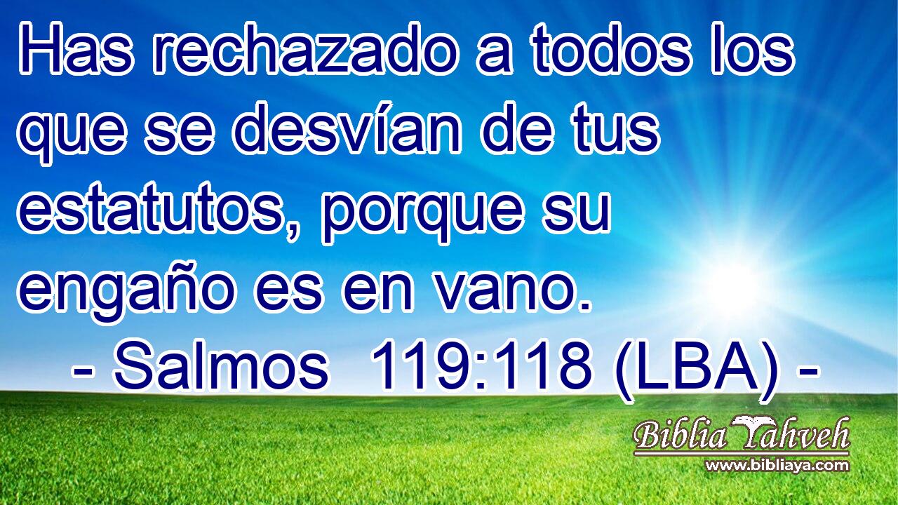 Has rechazado a todos los que se desvían de tus estatutos, porque su engaño es en vano.