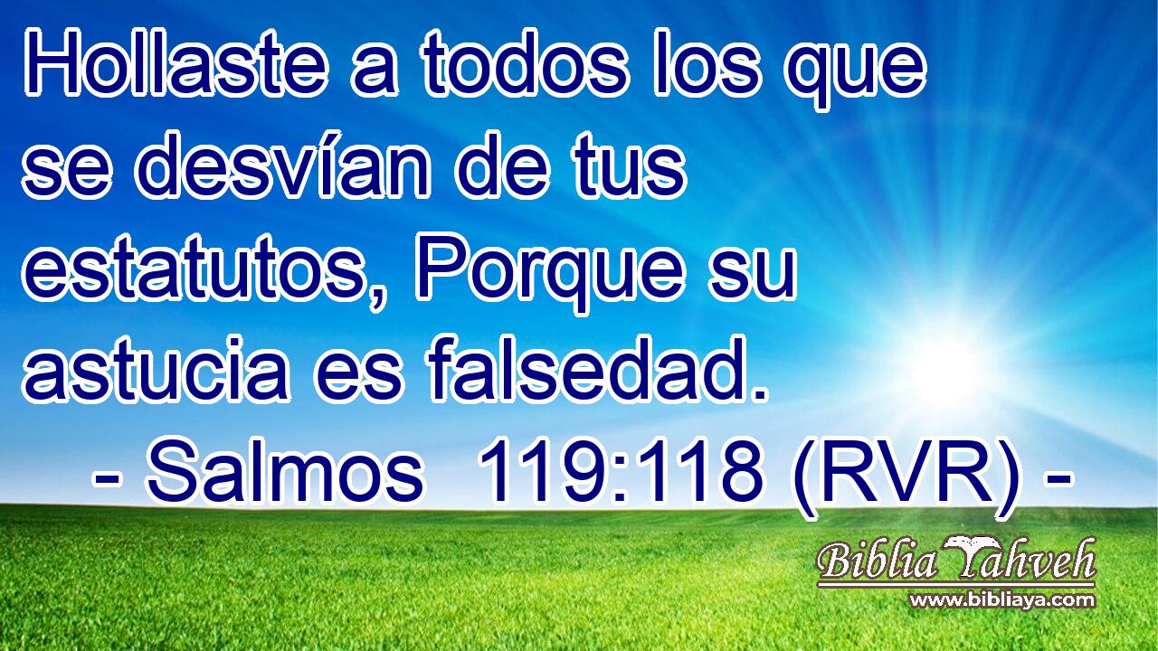 Hollaste a todos los que se desvían de tus estatutos, Porque su astucia es falsedad.